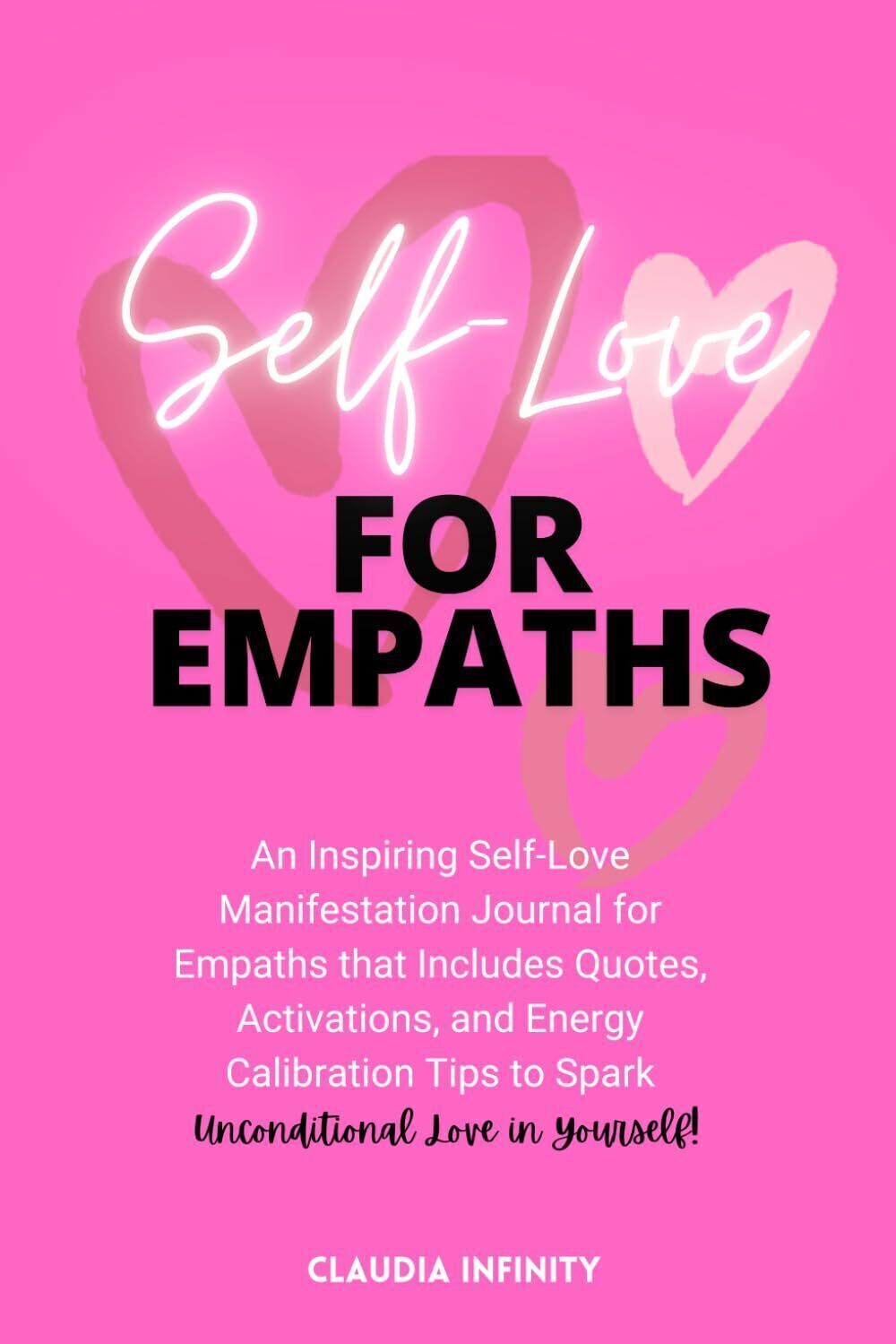 Self-Love For Empaths: An Inspiring Self-Love Manifestation Journal for Empaths that Includes Quotes, Activations, and Energy Calibration Tips to Spark Unconditional Love in Yourself!